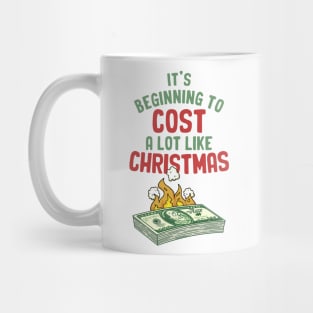 Its Beginning To Cost A Lot Like Christmas Money on Fire Mug